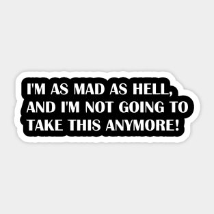 IM AS MAD AS HELL Sticker